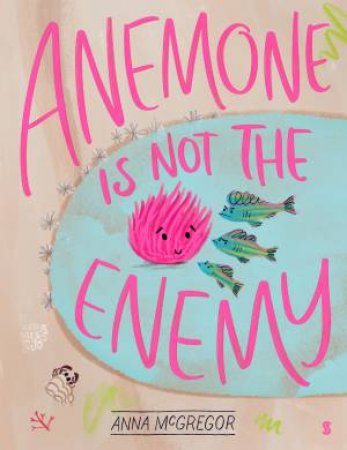 Anemone Is Not The Enemy by Anna McGregor