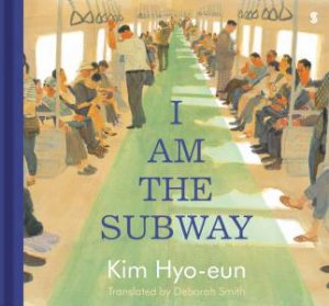 I Am The Subway by Hyo-eun Kim