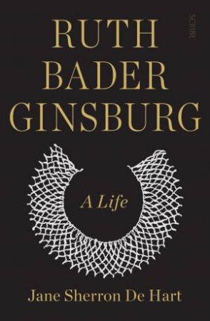 Ruth Bader Ginsburg: A Life by Jane Sherron de Hart