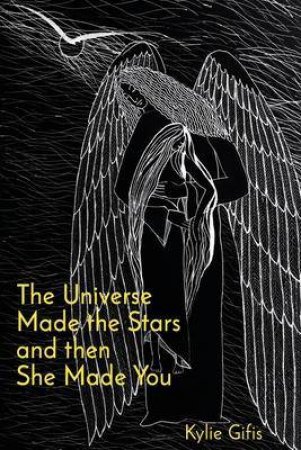 The Universe Made The Stars And Then She Made You by Kylie Gifis