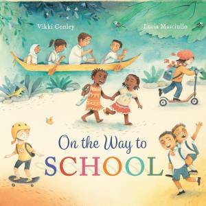 On The Way To School by Vikki Conley & Lucia Masciullo