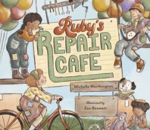 Ruby’s Repair Cafe by Michelle Worthington & Zoe Bennett