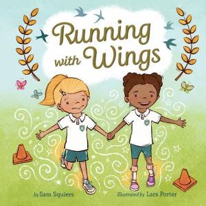 Running with Wings by Sam Squiers & Lara Porter