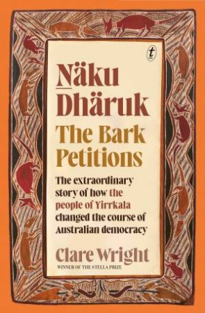 Naku Dharuk The Bark Petitions by Clare Wright