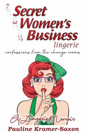 Secret Women's Business Lingerie by Pauline Kramer-Saxon