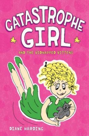 Catastrophe Girl And The Kidnapped Kittens by Diane Harding