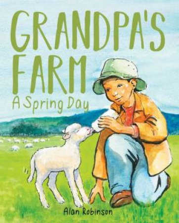 Grandpa's Farm: A Spring Day by Alan Robinson