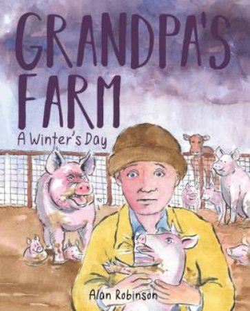 Grandpa's Farm: A Winter's Day by Alan Robinson