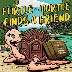 Flirtle the Turtle by Sonia Solo & Andrew Saltmarsh