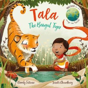 Tala The Bengal Tiger by Beverly Jatwani and Illust. by Sunita Chawdhary