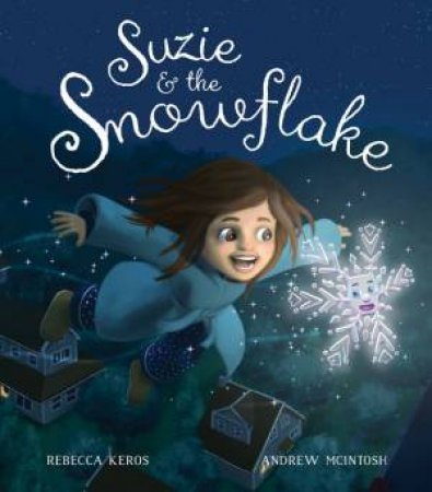 Suzie And The Snowflake by Rebecca Keros and Illust. by Andrew McIntosh