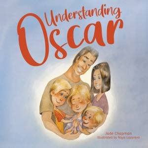 Understanding Oscar by Jade Chapman and Illust. by Naya Lazareva