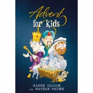 Advent For Kids by Karen Collum & Nathan Brown