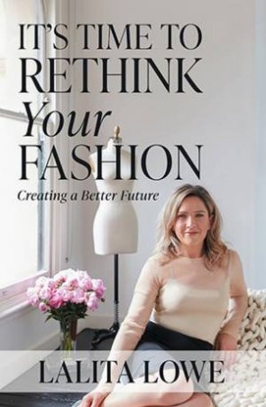 It's Time To Rethink Your Fashion by Lalita Lowe