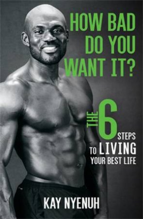 How Bad Do You Want It? by Kay Nyenuh