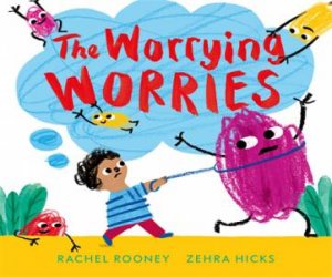 The Worrying Worries by Rachel Rooney & Zehra Hicks