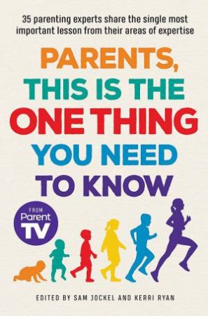 Parents, This Is The One Thing You Need to Know by Sam Jockel & Kerri Ryan