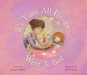 It's Time All Possums Went To Bed by Jacqui Halpin & Gavin Scott