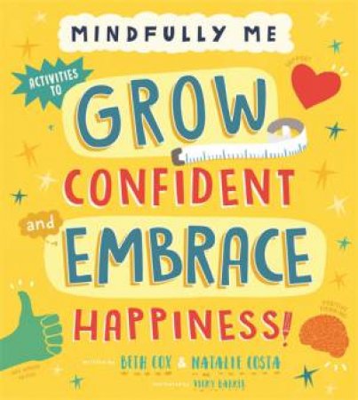 Mindfully Me: Grow Confident And Embrace Happiness by Beth Cox & Natalie Costa & Vicky Barker