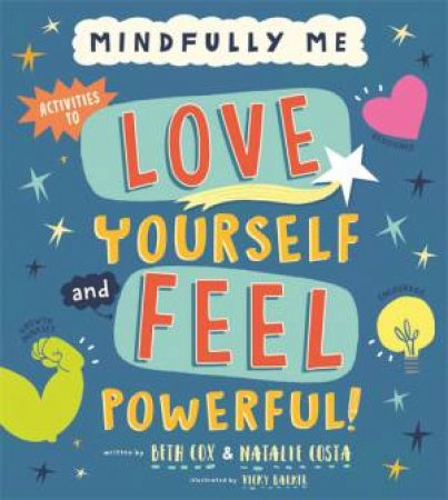 Mindfully Me: Love Yourself And Feel Powerful by Beth Cox & Natalie Costa & Vicky Barker