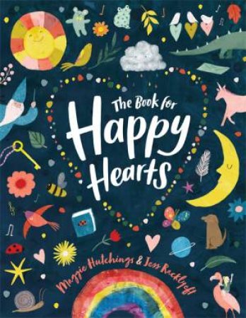 The Book For Happy Hearts by Maggie Hutchings & Jess Racklyeft