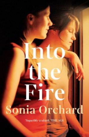 Into The Fire by Sonia Orchard