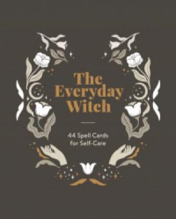 The Everyday Witch: 44 Spell Cards For Self-Care by Various