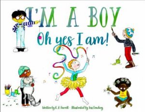 I'm A Boy, Oh Yes I Am by K.A Farrell & Tess Dowling