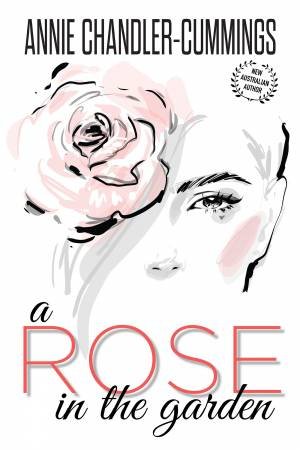 A Rose in the Garden by Annie Chandler-Cummings