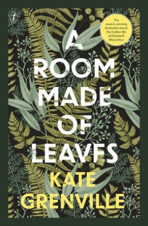 A Room Made Of Leaves by Kate Grenville