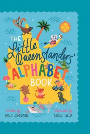 Little Queenslanders' Alphabet Book by SALLY SCUDAMORE