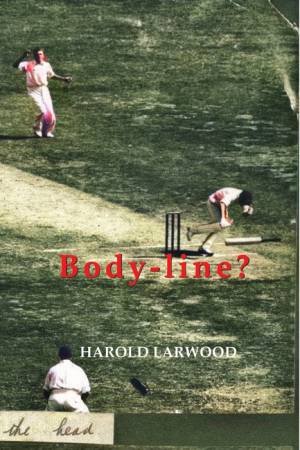 Body-Line? by Harold Larwood