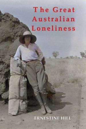 The Great Australian Loneliness by Ernestine Hill