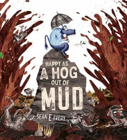 Happy As A Hog Out Of Mud by Sean E. Avery