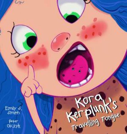 Kora Kerplunk's Travelling Tongue by Emily S Smith & Peter Olczyk