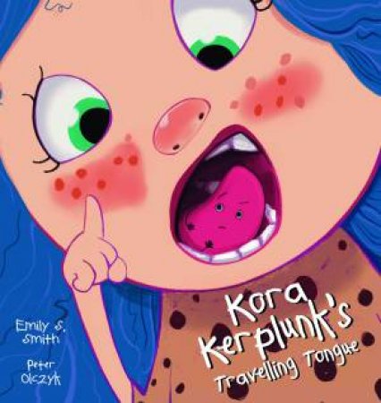 Kora Kerplunk's Travelling Tongue by Emily Smith & Peter Olczyk