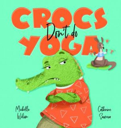 Crocs Don't Do Yoga by Michelle Wilson & Catherine Suvorova