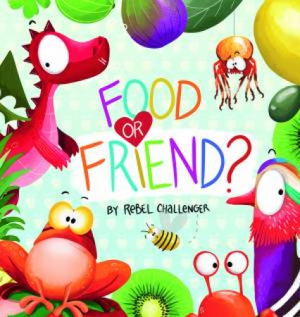 Food Or Friend? by Rebel Challenger & Rebel Challenger