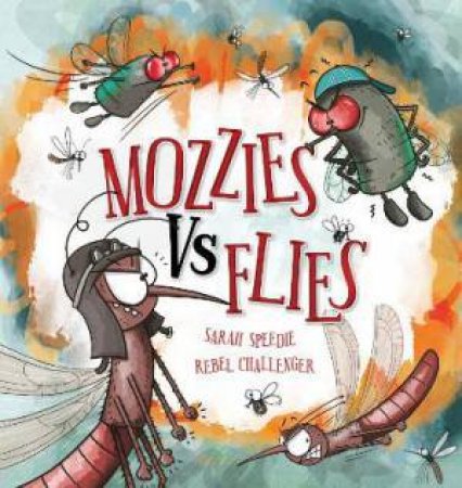 Mozzies Vs Flies by Sarah Speedie & Rebel Challenger