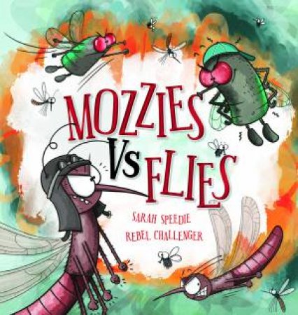 Mozzies Vs Flies (Big Book Edition) by Sarah Speedie & Rebel Challenger