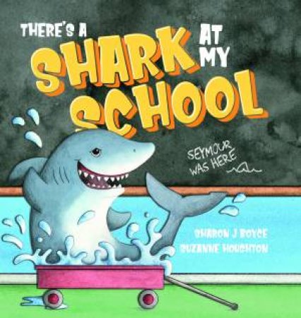 There's a Shark at my School by Sharon Boyce & Suzanne Houghton