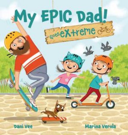 My EPIC Dad! Goes Extreme! by Dani Vee & Marina Verola