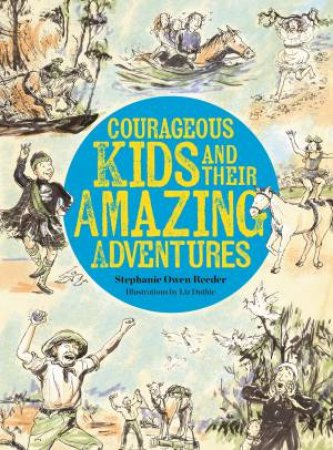 Courageous Kids and their Amazing Adventures by Stephanie Owen Reeder & Liz Duthie