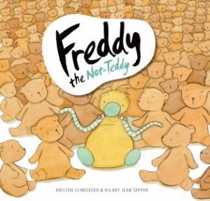 Freddy The Not-Teddy by Kristen Schroeder