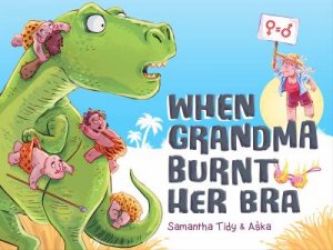 When Grandma Burnt Her Bra by Samantha Tidy