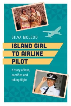 Island Girl To Airline Pilot by Silva Mcleod