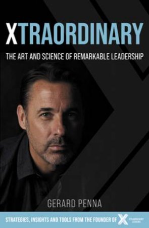 Xtraordinary: The Art And Science Of Remarkable Leadership by Gerard Penna