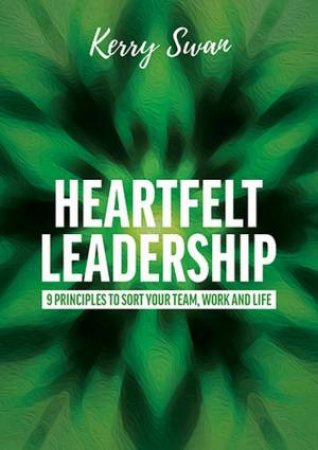 Heartfelt Leadership by Kerry Swan