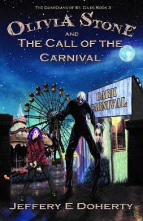 Olivia Stone And The Call Of The Carnival by Jeffery E Doherty