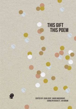 This Gift, This Poem by Jean Kent & David Musgrave & Carolyn Rickett & Jen Webb